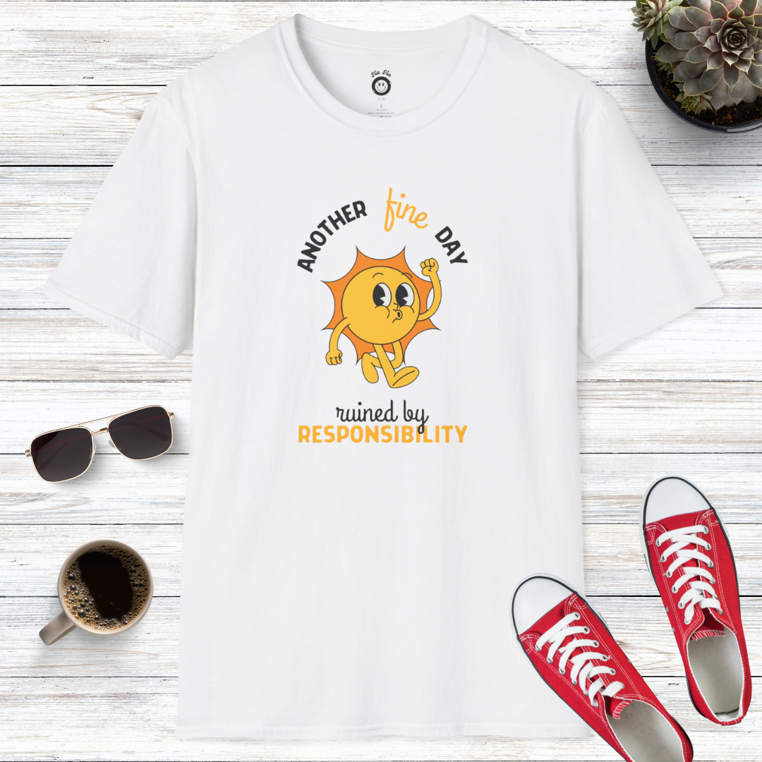 Another Fine Day Ruined By Responsibility T-Shirt