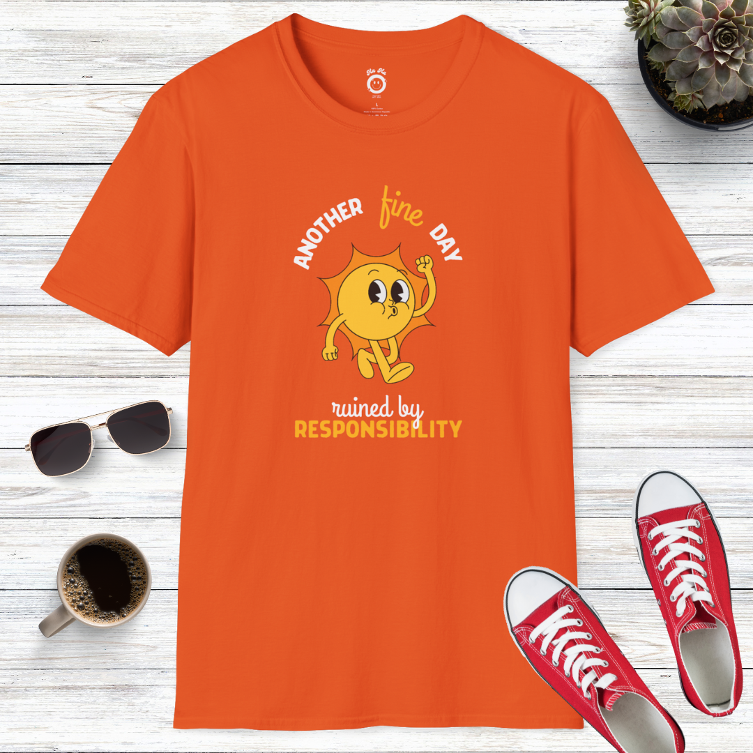 Another Fine Day Ruined By Responsibility T-Shirt