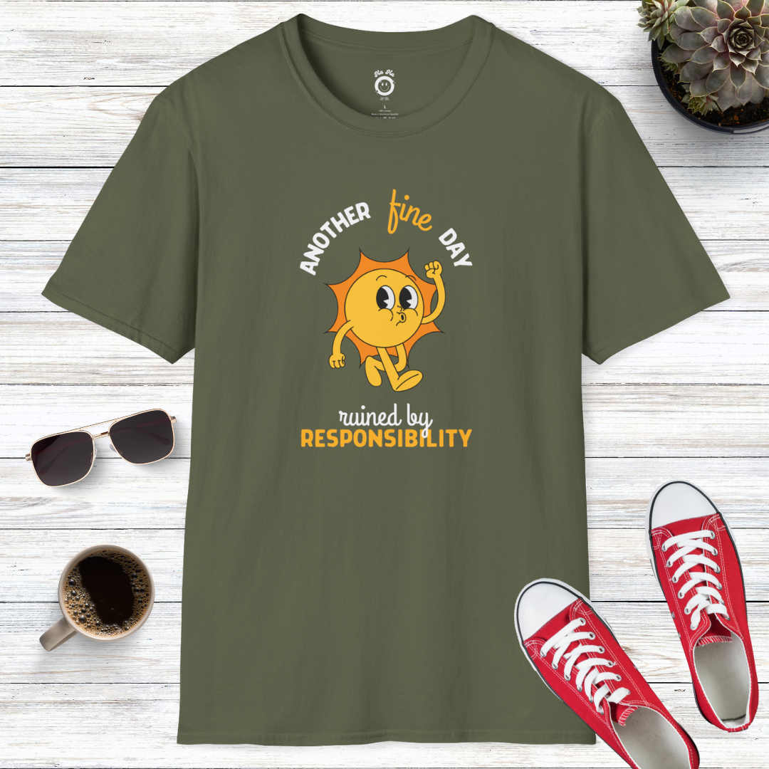 Another Fine Day Ruined By Responsibility T-Shirt