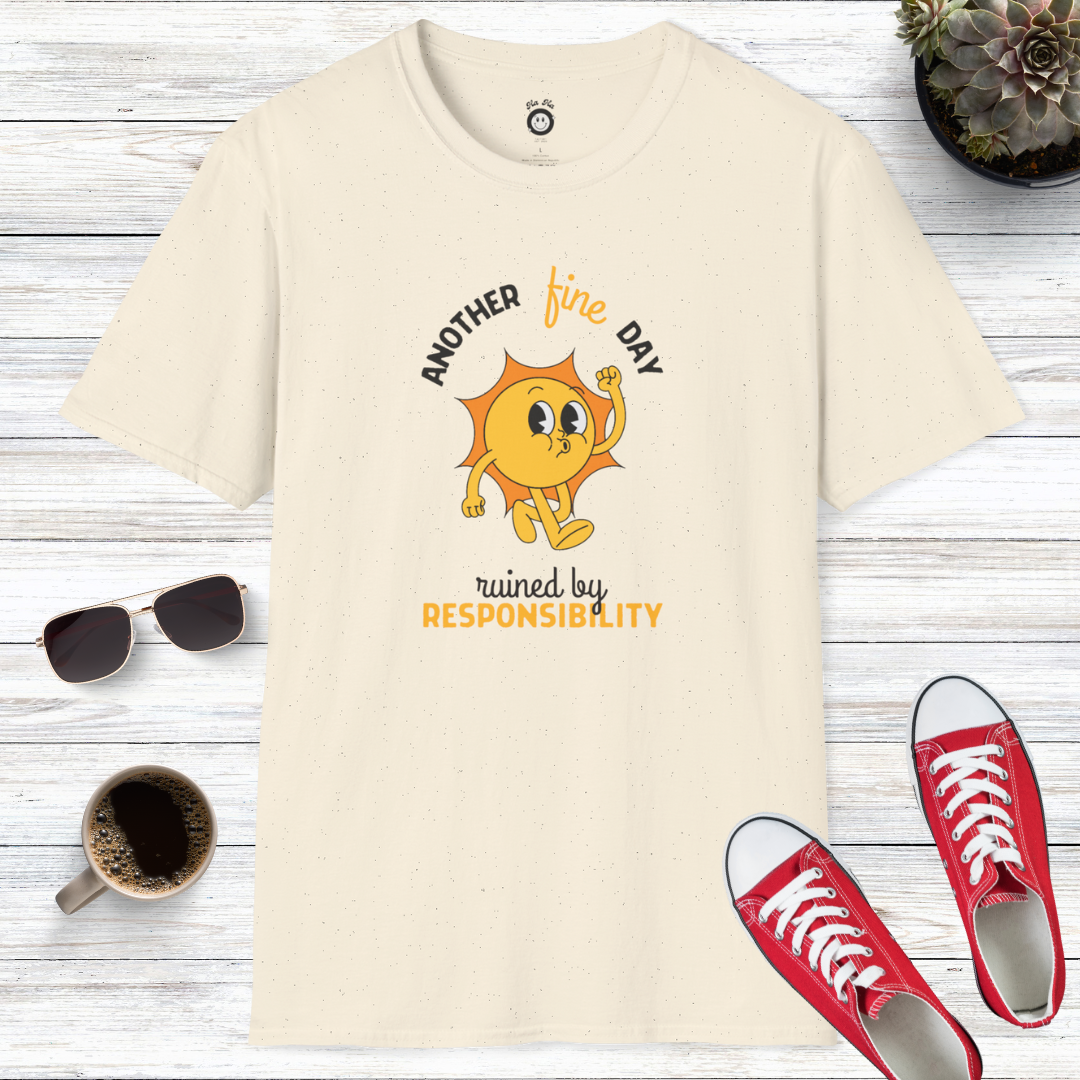 Another Fine Day Ruined By Responsibility T-Shirt