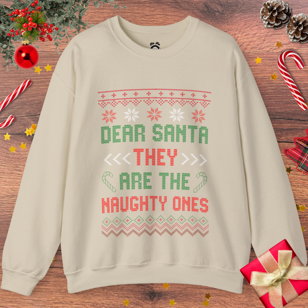 Dear Santa, THEY Are The Naughty Ones Sweatshirt