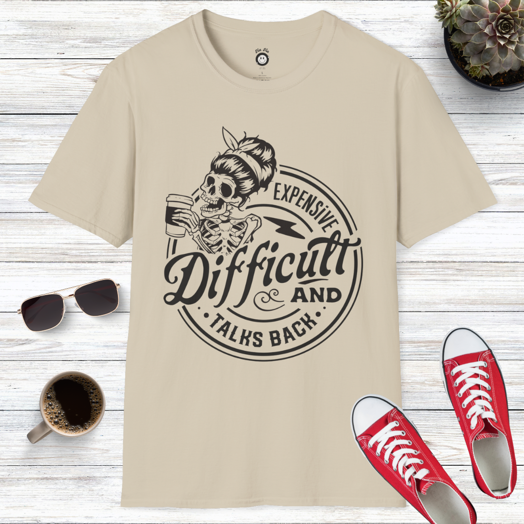 Expensive Difficult And Talks Back Skull T-Shirt
