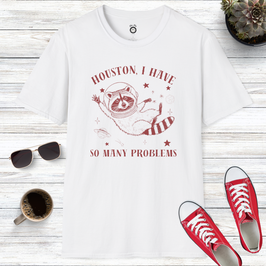 Houston I Have So Many Problems T-Shirt