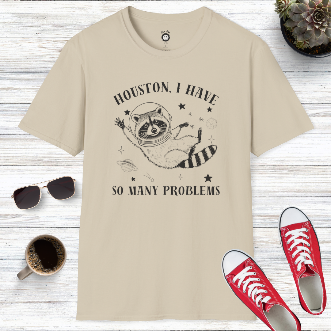 Houston I Have So Many Problems T-Shirt