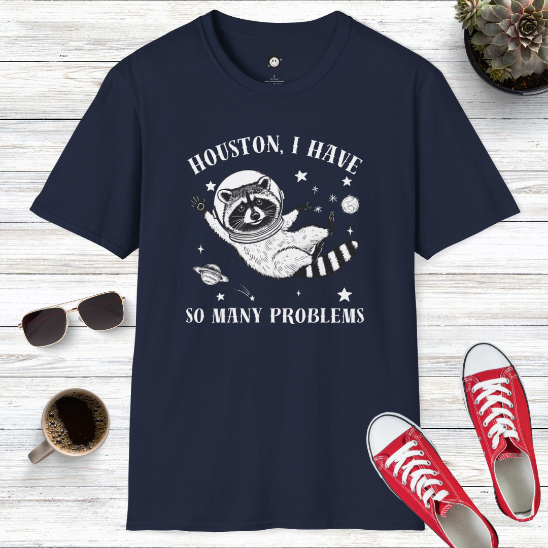Houston I Have So Many Problems T-Shirt