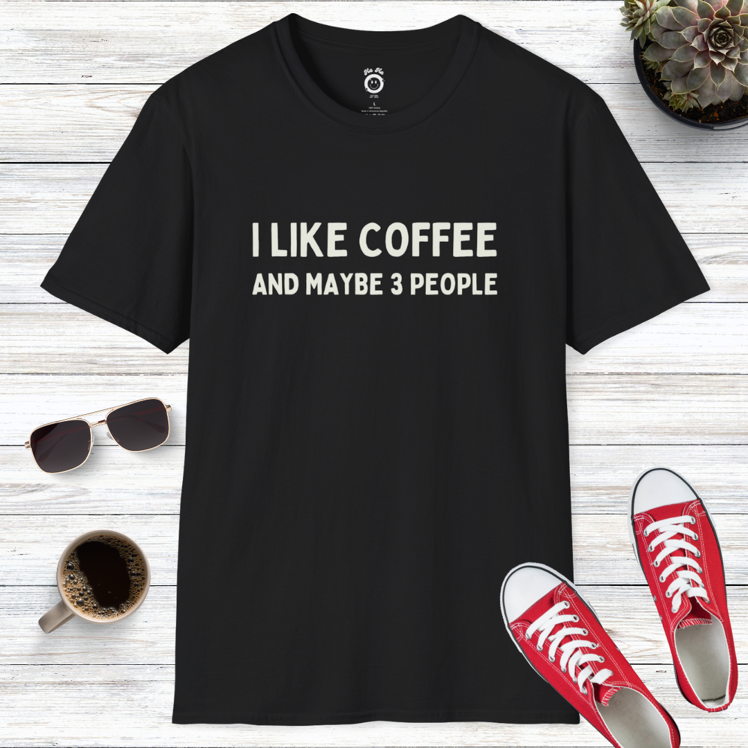 I Like Coffee and Maybe 3 People... Maybe T-Shirt