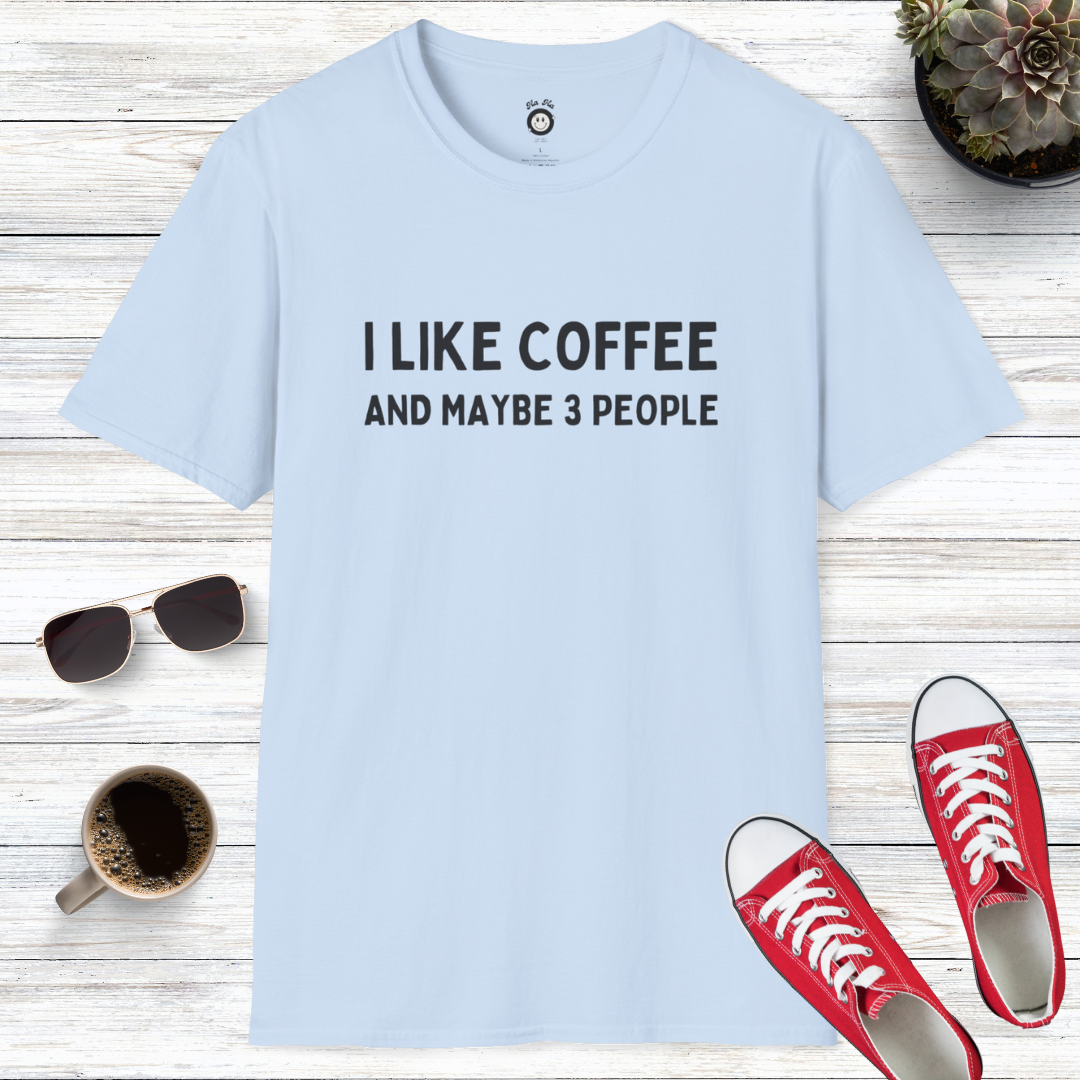 I Like Coffee and Maybe 3 People... Maybe T-Shirt
