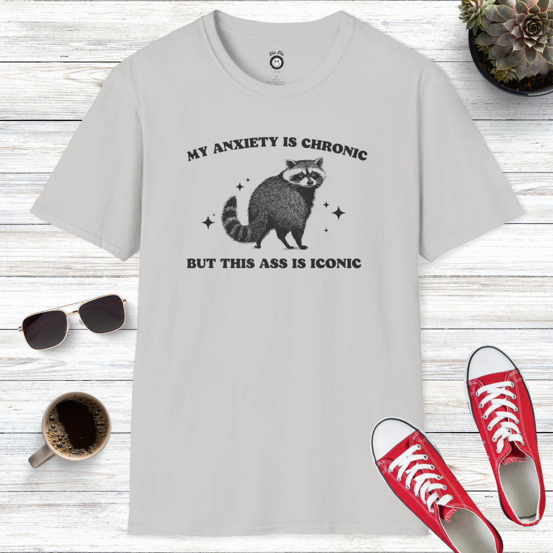 My Anxiety Is Chronic But This Ass Is Iconic T-Shirt