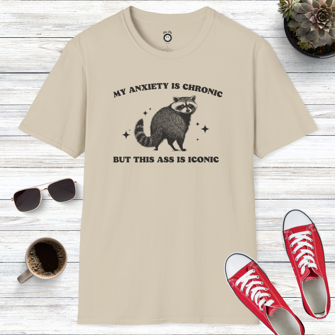 My Anxiety Is Chronic But This Ass Is Iconic T-Shirt