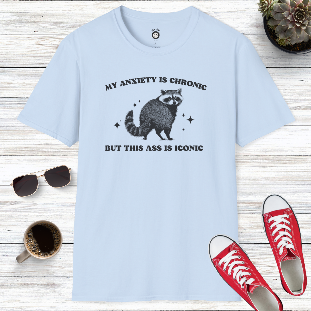 My Anxiety Is Chronic But This Ass Is Iconic T-Shirt