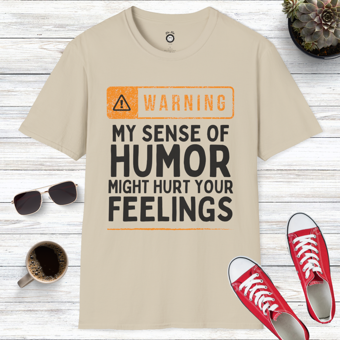 Warning! My Sense Of Humor Might Hurt Your Feelings T-Shirt