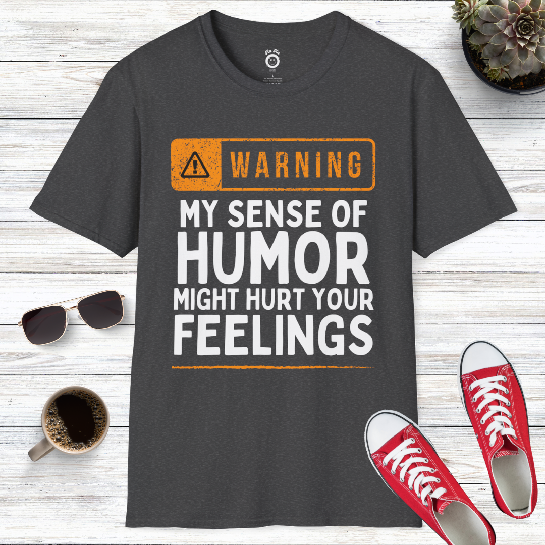 Warning! My Sense Of Humor Might Hurt Your Feelings T-Shirt