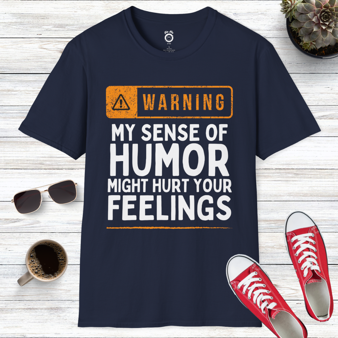 Warning! My Sense Of Humor Might Hurt Your Feelings T-Shirt
