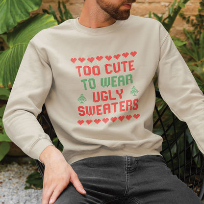 Too Cute To Wear Ugly Sweaters Sweatshirt