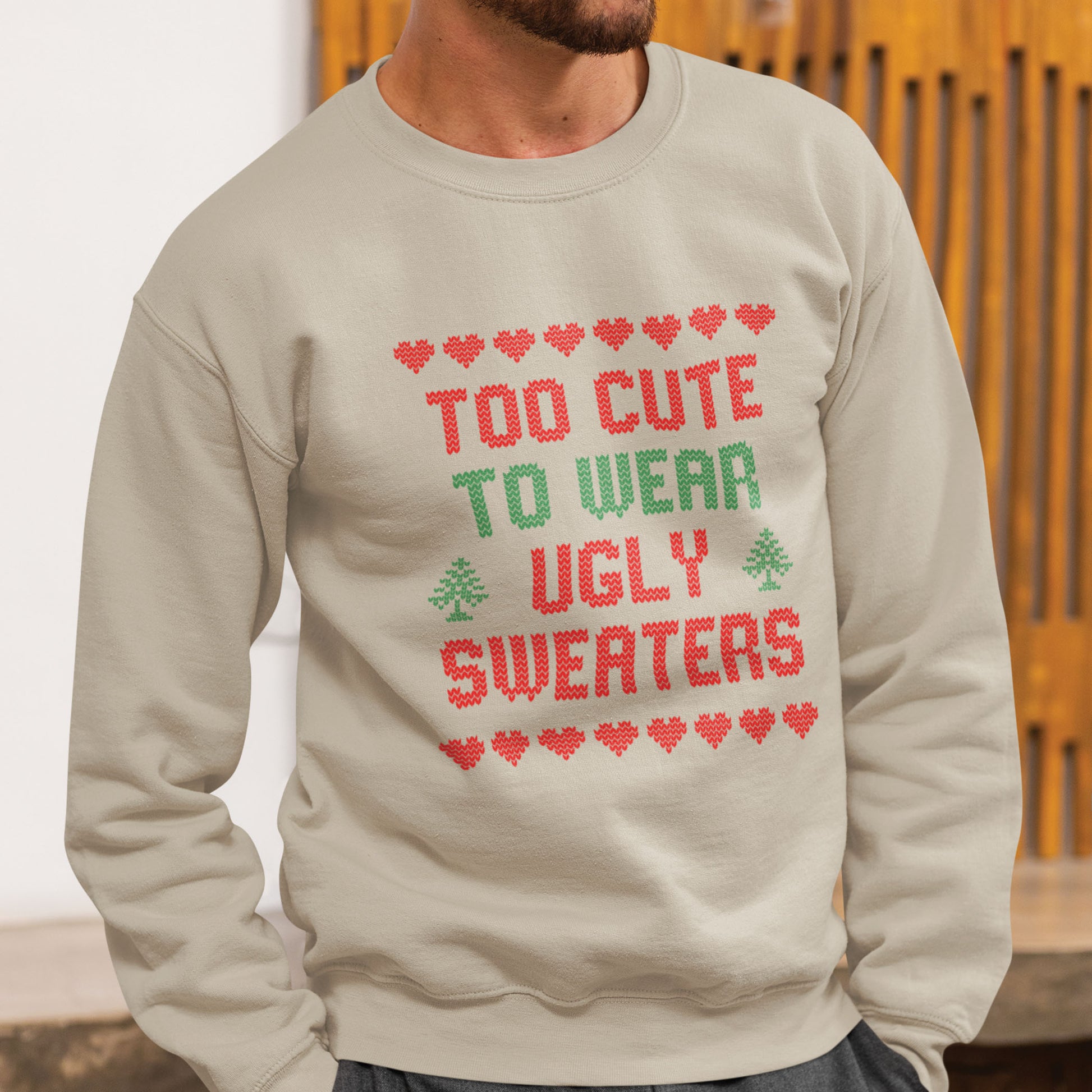 Too Cute To Wear Ugly Sweaters Sweatshirt