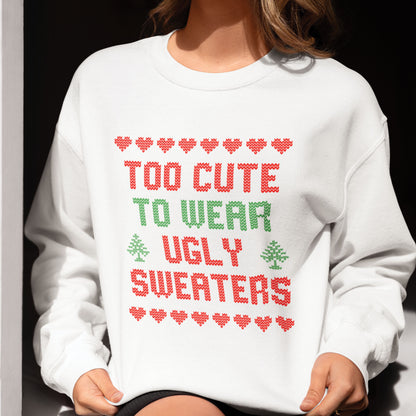 Too Cute To Wear Ugly Sweaters Sweatshirt