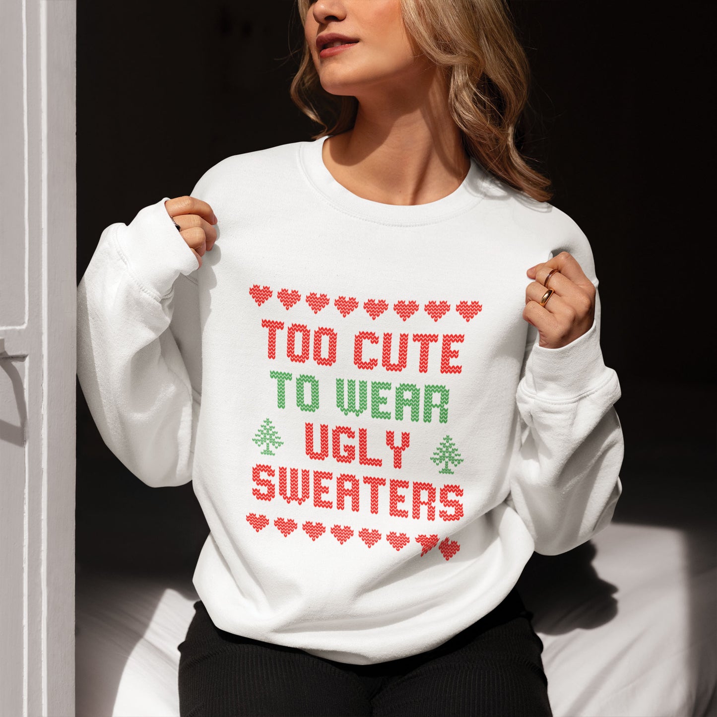 Too Cute To Wear Ugly Sweaters Sweatshirt