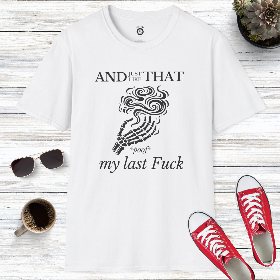 And Just Like That *Poof* My Last Fuck T-Shirt