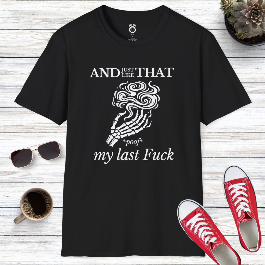 And Just Like That *Poof* My Last Fuck T-Shirt