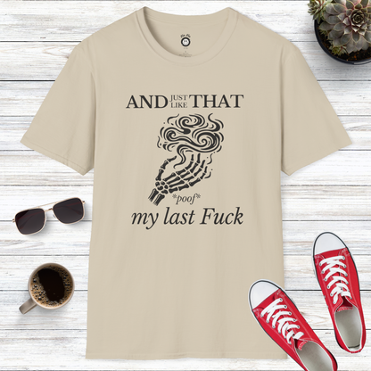 And Just Like That *Poof* My Last Fuck T-Shirt