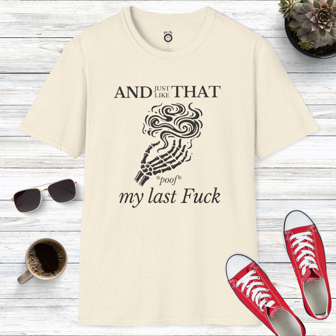 And Just Like That *Poof* My Last Fuck T-Shirt