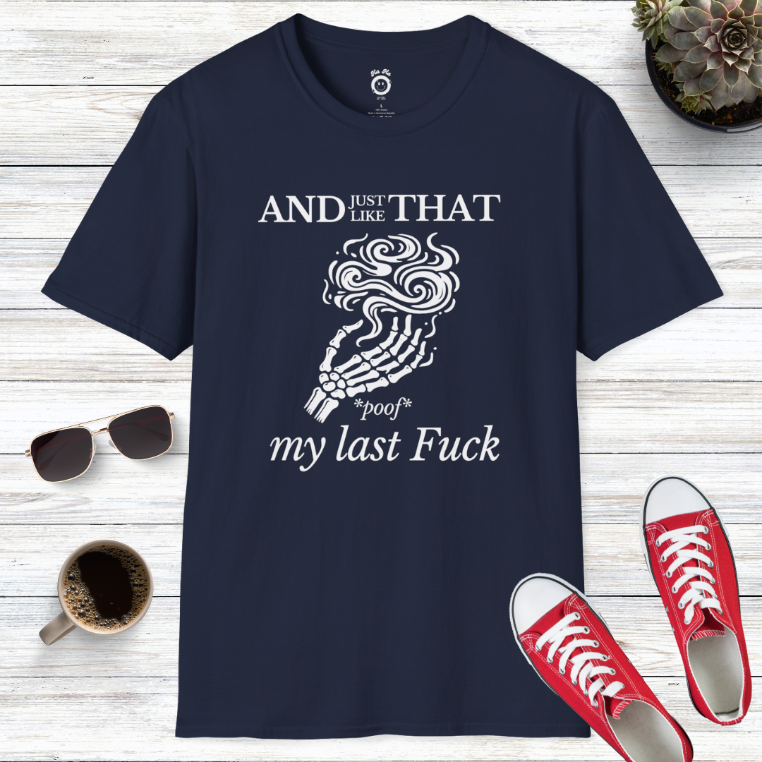 And Just Like That *Poof* My Last Fuck T-Shirt