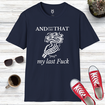 And Just Like That *Poof* My Last Fuck T-Shirt