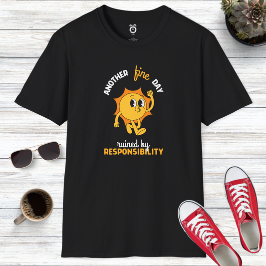 Another Fine Day Ruined By Responsibility T-Shirt