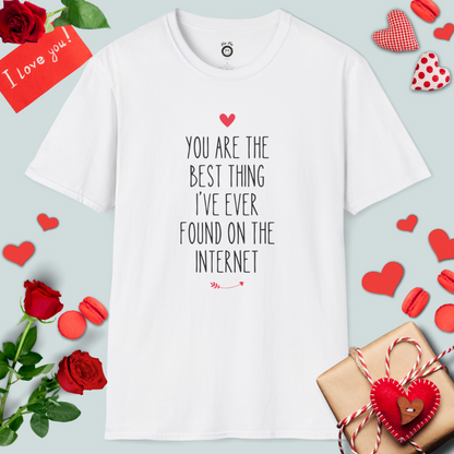 You Are The Best Thing I've Ever Found On The Internet T-Shirt