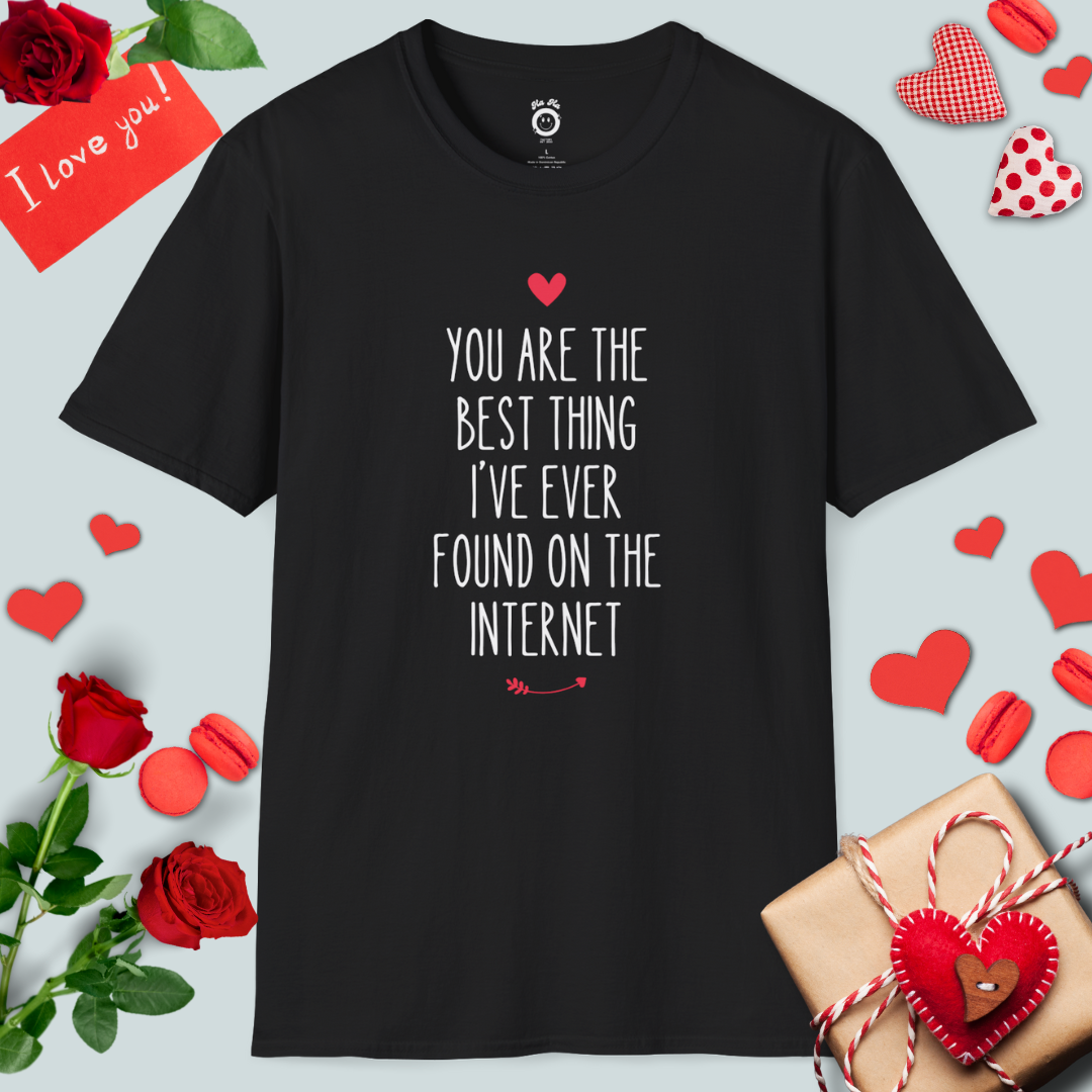 You Are The Best Thing I've Ever Found On The Internet T-Shirt