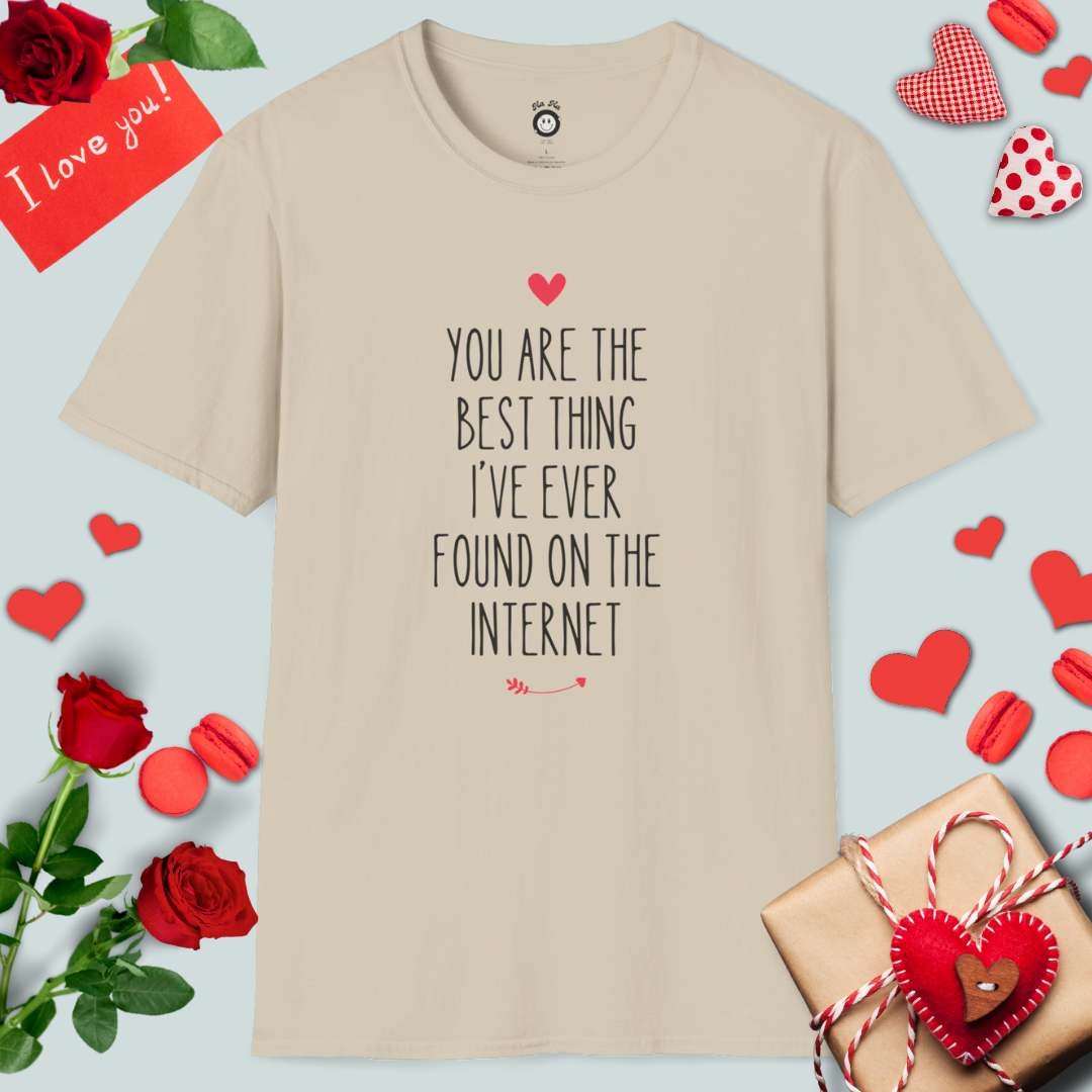 You Are The Best Thing I've Ever Found On The Internet T-Shirt