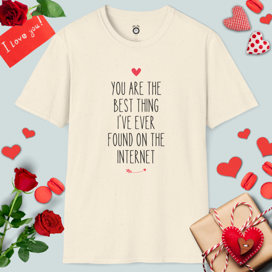 You Are The Best Thing I've Ever Found On The Internet T-Shirt