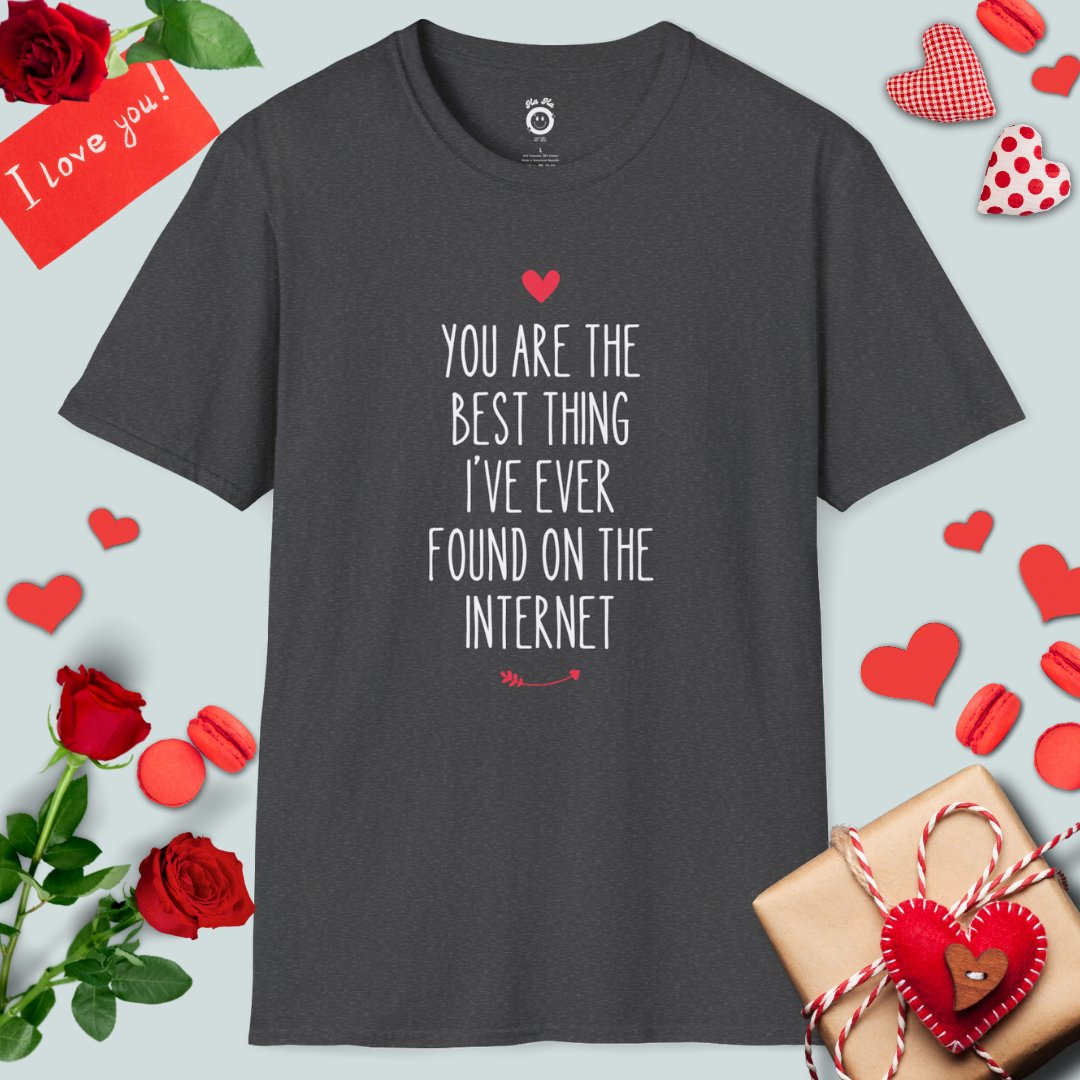 You Are The Best Thing I've Ever Found On The Internet T-Shirt