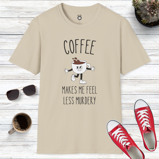 Coffee Makes Me Feel Less Murdery T-Shirt