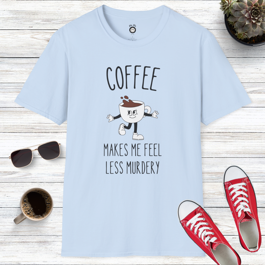 Coffee Makes Me Feel Less Murdery T-Shirt