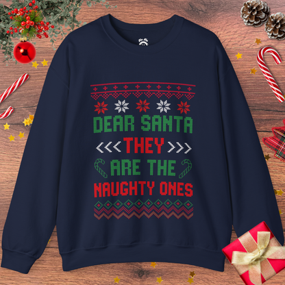 Dear Santa, THEY Are The Naughty Ones Sweatshirt