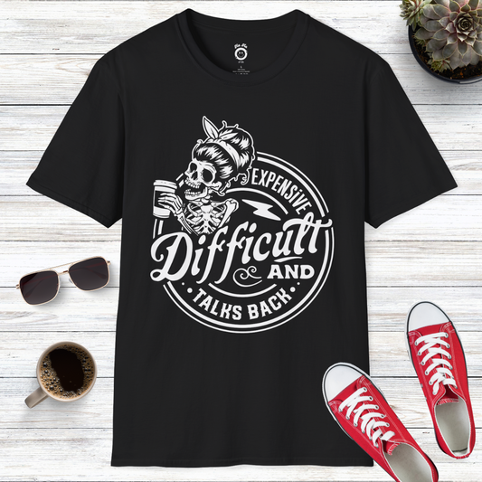 Expensive Difficult And Talks Back Skull T-Shirt