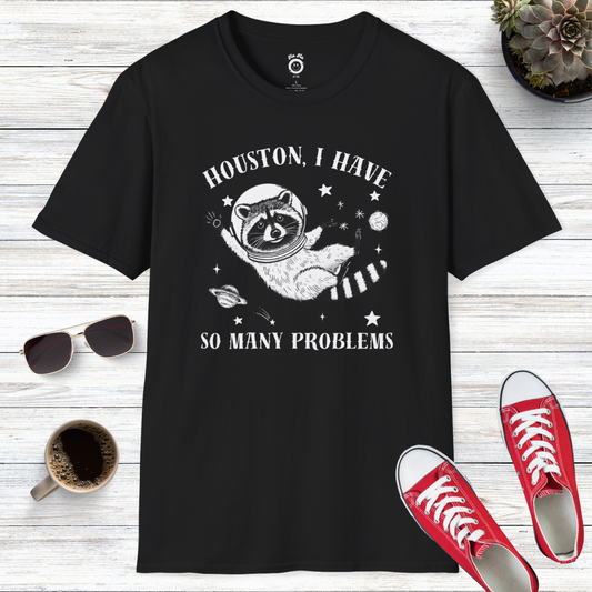 Houston I Have So Many Problems T-Shirt