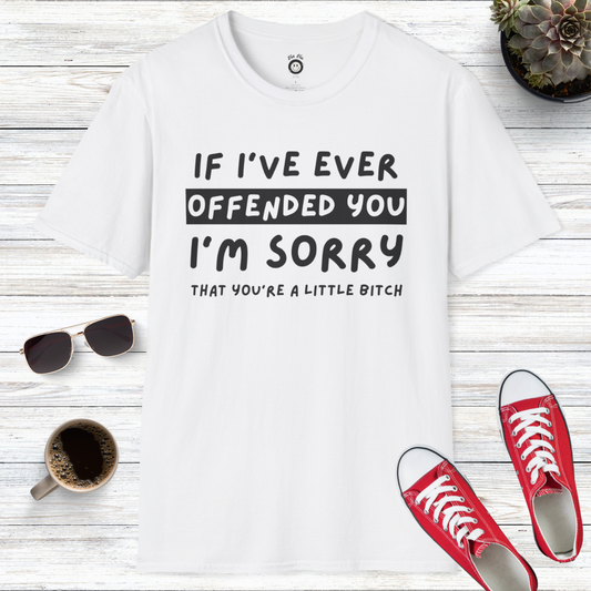 If I've Ever Offended You I'm Sorry T-Shirt