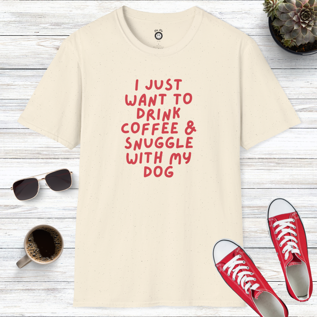 I Just Want To Drink Coffee And Snuggle With My Dog T-Shirt