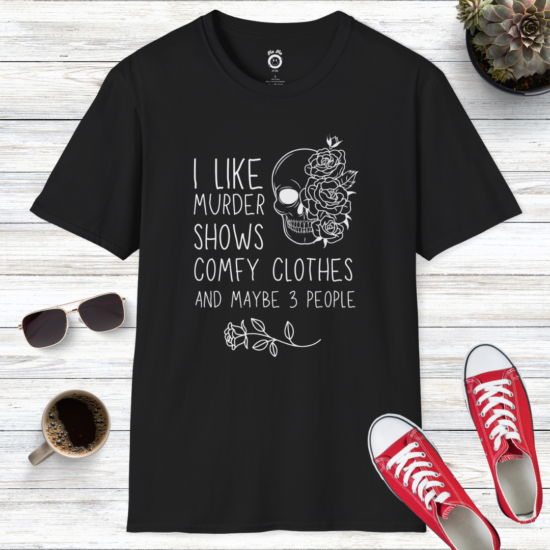 I Like Murder Shows, Comfy Clothes, And Maybe 3 People T-Shirt