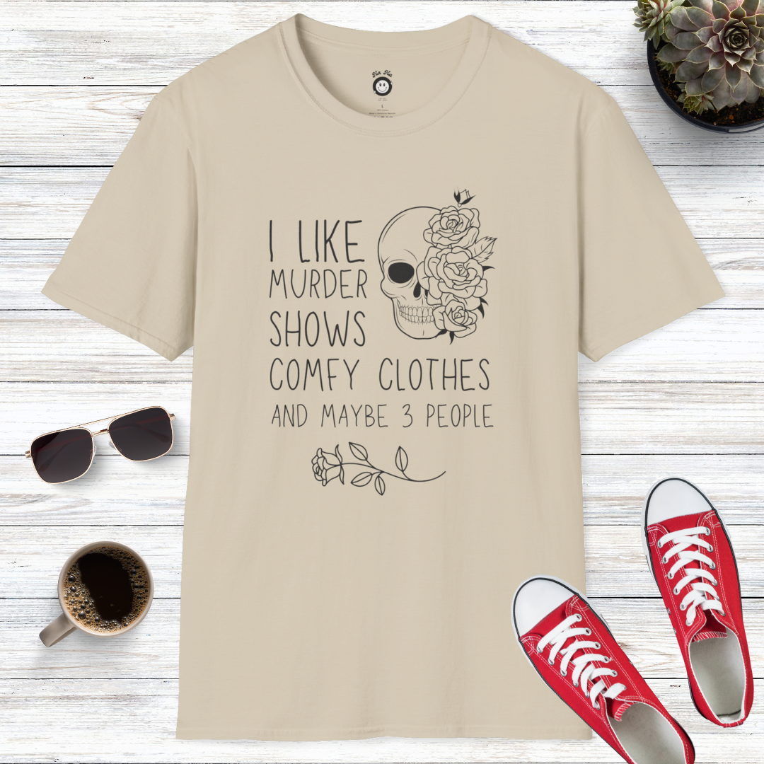 I Like Murder Shows, Comfy Clothes, And Maybe 3 People T-Shirt