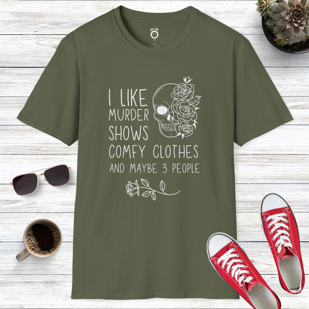 I Like Murder Shows, Comfy Clothes, And Maybe 3 People T-Shirt