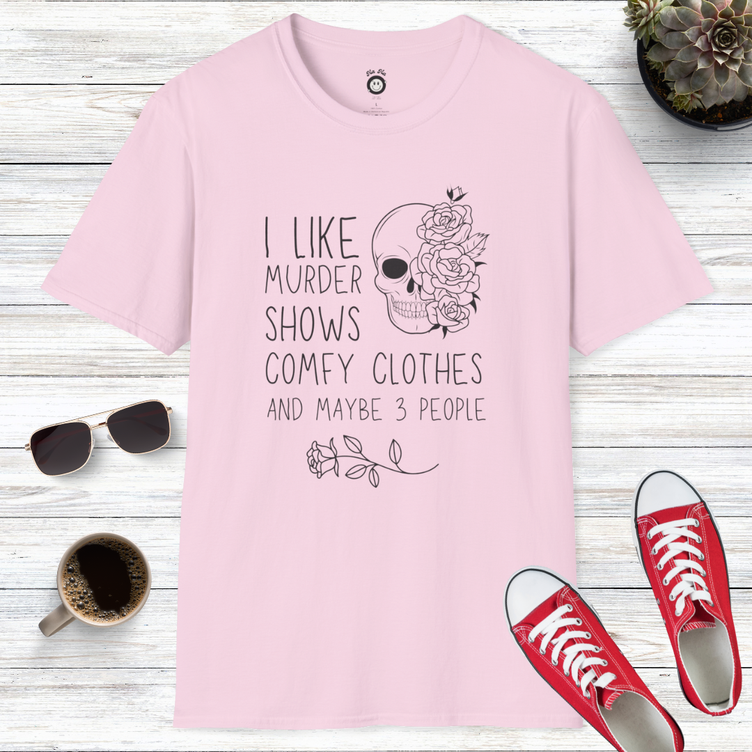 I Like Murder Shows, Comfy Clothes, And Maybe 3 People T-Shirt