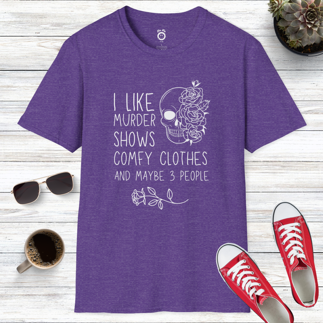 I Like Murder Shows, Comfy Clothes, And Maybe 3 People T-Shirt