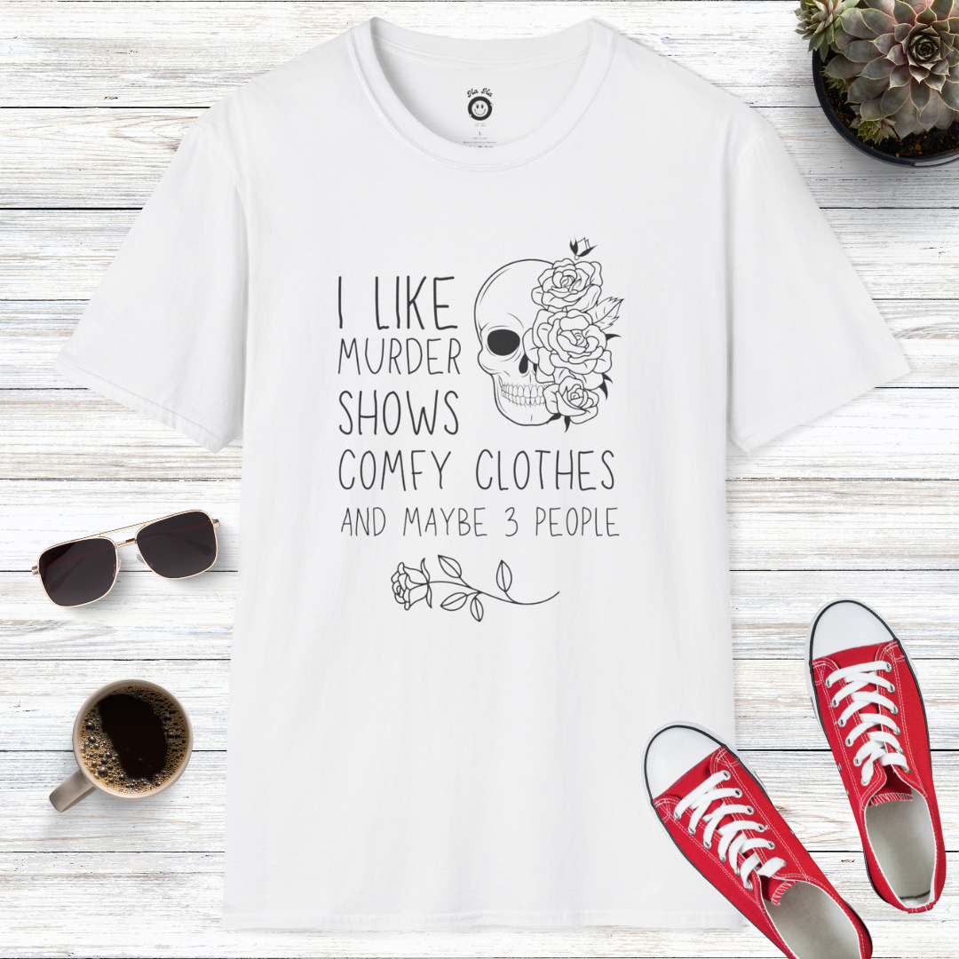 I Like Murder Shows, Comfy Clothes, And Maybe 3 People T-Shirt