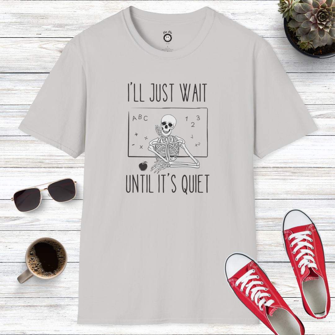 I'll Just Wait Until It's Quiet T-Shirt