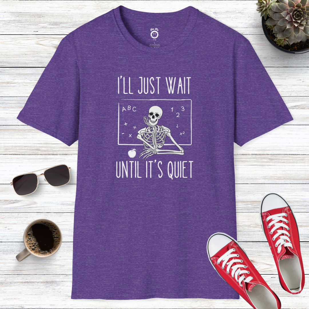 I'll Just Wait Until It's Quiet T-Shirt