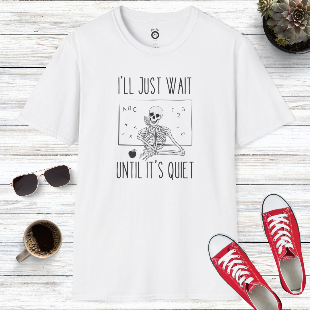 I'll Just Wait Until It's Quiet T-Shirt