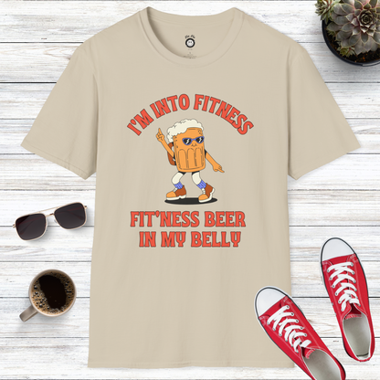 I'm Into Fitness Fit'ness Beer In My Belly T-Shirt